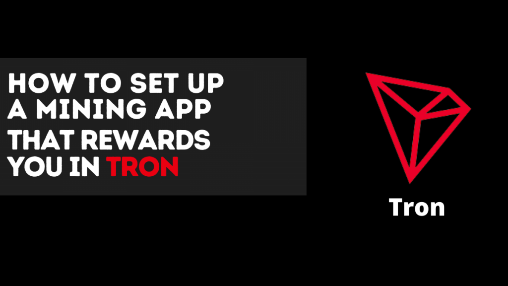 How-to-set-up-a-mining-app-that-rewards-you-in-Tron-